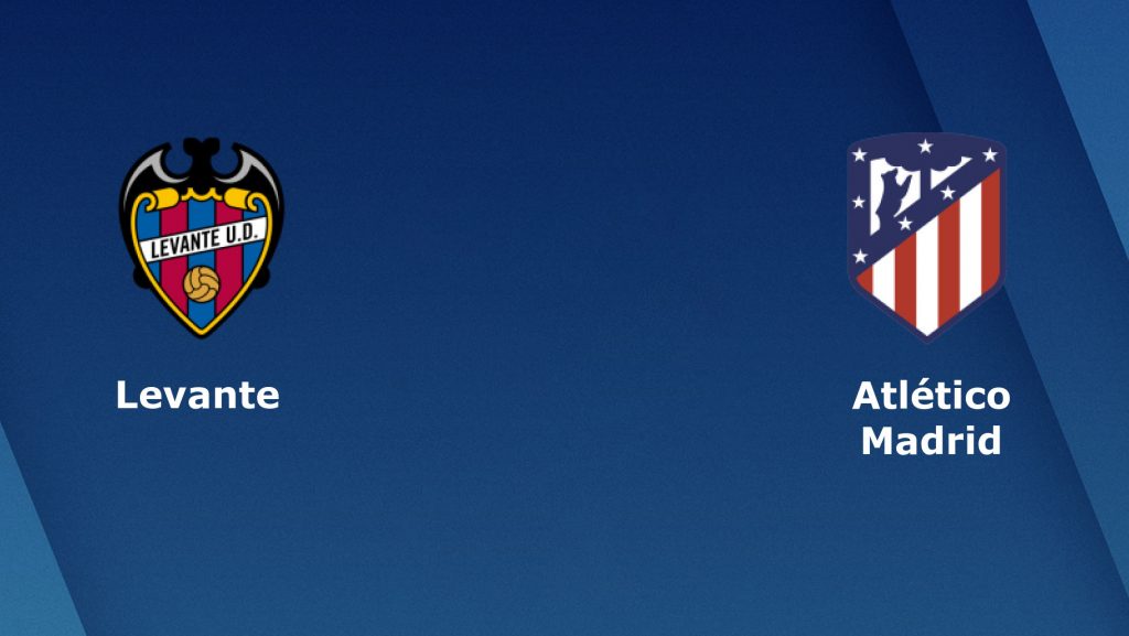 Nhận định bóng đá Levante vs Atletico Madrid - 18h00 18/05/2019