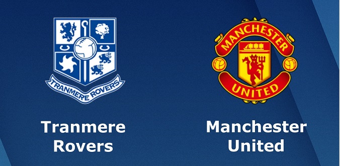 Nhận định - Soi kèo bóng đá Tranmere vs Man United hôm nay, 22h00 ngày 26/1