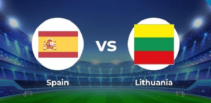 Nhận định - Soi kèo bóng đá Tây Ban Nha vs Lithuania hôm nay, 01h45 ngày 09/06