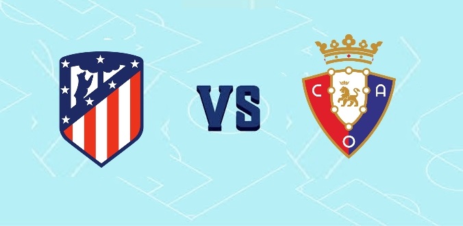 Nhận định - Soi kèo bóng đá Atletico vs Osasuna hôm nay, 00h30 ngày 21/11