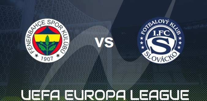 Nhận định - Soi kèo bóng đá Fenerbahce vs Slovacko hôm nay, 00h00 ngày 05/08