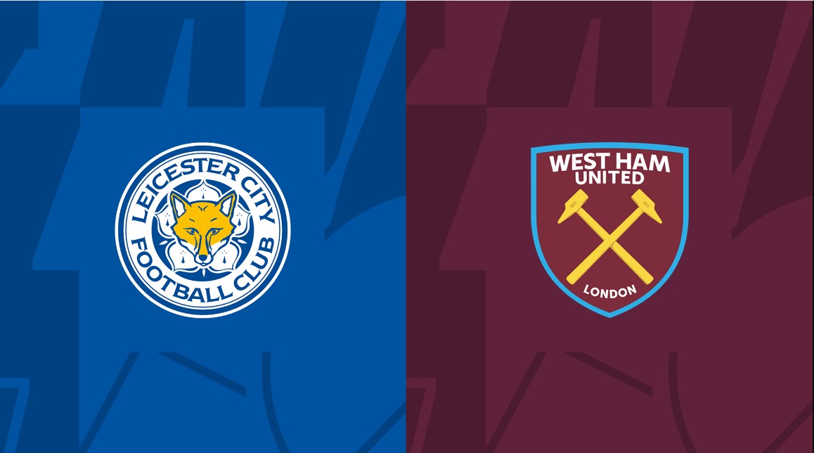 Nhận định - Soi kèo bóng đá Leicester vs West Ham hôm nay, 22h30 ngày 28/5