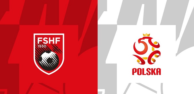 Nhận định - Soi kèo bóng đá Albania vs Ba Lan hôm nay, 01h45 ngày 11/9