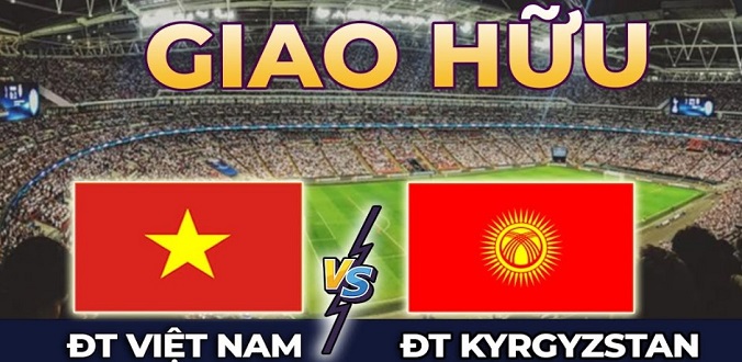 Nhận định - Soi kèo bóng đá Việt Nam vs Kyrgyzstan hôm nay, 13h00 ngày 9/1 