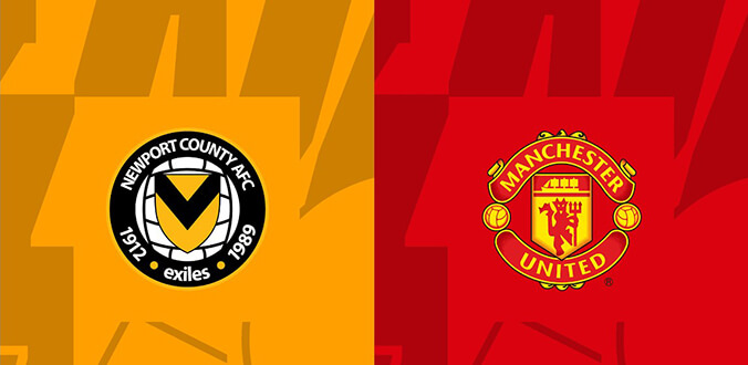 Nhận định - Soi kèo bóng đá Newport vs MU hôm nay, 23h30 ngày 28/1