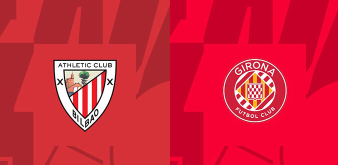 Nhận định - Soi kèo bóng đá Bilbao vs Girona hôm nay, 3h00 ngày 20/2