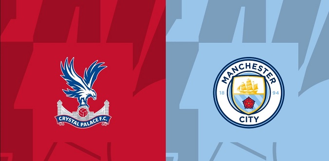 Nhận định - Soi kèo bóng đá Crystal Palace vs Man City hôm nay, 18h30 ngày 6/4