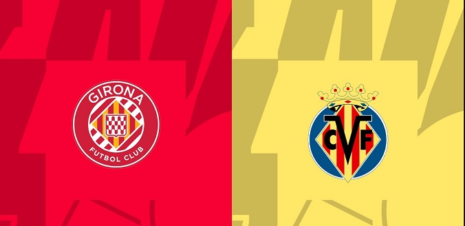 Nhận định - Soi kèo bóng đá Girona vs Villarreal hôm nay, 3h00 ngày 15/5