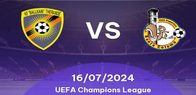 Nhận định - Soi kèo bóng đá Ballkani vs Santa Coloma hôm nay, 21h30 ngày 16/7