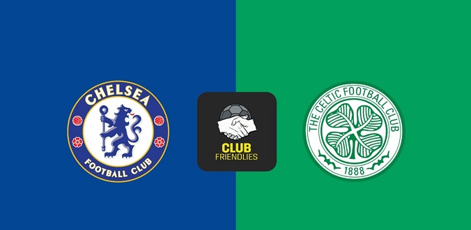 Nhận định - Soi kèo bóng đá Chelsea vs Celtic hôm nay, 3h00 ngày 28/7