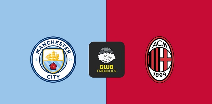 Nhận định - Soi kèo bóng đá Man City vs Milan hôm nay, 5h00 ngày 28/7