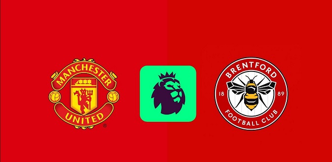 Nhận định - Soi kèo bóng đá MU vs Brentford hôm nay, 21h00 ngày 19/10 