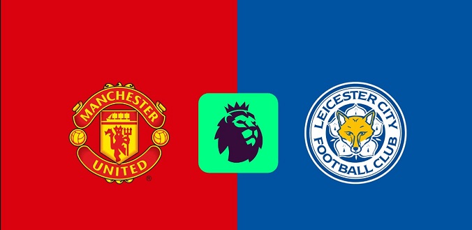 Nhận định - Soi kèo bóng đá MU vs Leicester hôm nay, 3h00 ngày 8/2