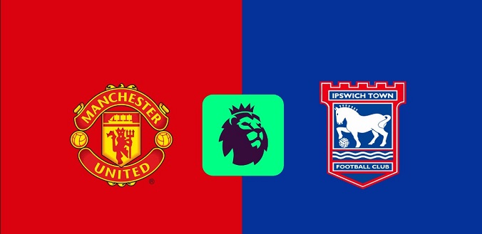 Nhận định - Soi kèo bóng đá MU vs Ipswich hôm nay, 2h30 ngày 27/2