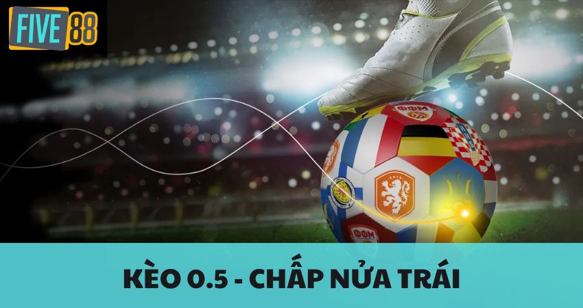 Kèo 0.5 - Nắm Bắt Tỷ Lệ Cược Và Mẹo Chiến Thắng