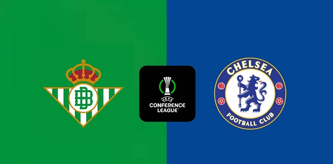 Tỷ lệ kèo Chelsea vs Betis hôm nay, 2h00 ngày 29/5