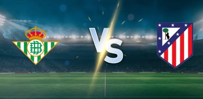 Tỷ lệ kèo Betis vs Atletico hôm nay, 3h00 ngày 28/10