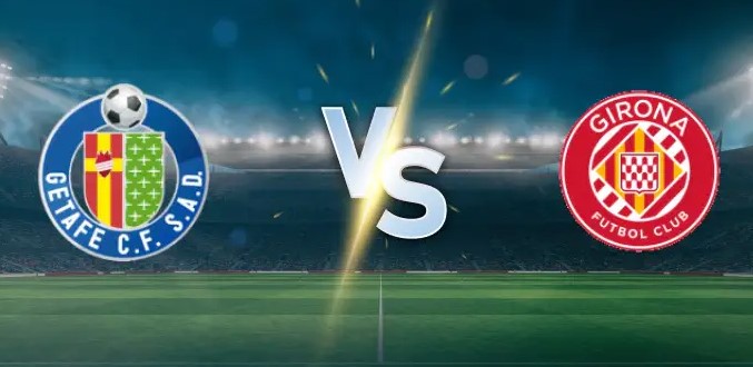 Tỷ lệ kèo Getafe vs Girona hôm nay, 3h00 ngày 1/11