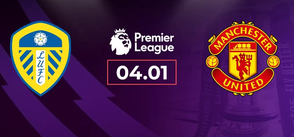 Tỷ lệ kèo Leeds vs MU hôm nay, 19h30 ngày 4/1