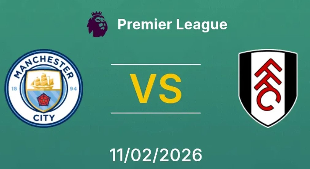 Tỷ lệ kèo Man City vs Fulham hôm nay, 2h30 ngày 12/2