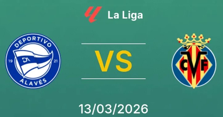 Kèo nhà cái Alaves vs Villarreal hôm nay, 3h00 ngày 14/3