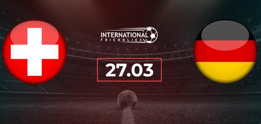Kèo nhà cái Thụy Sĩ vs Đức hôm nay, 2h45 ngày 28/3