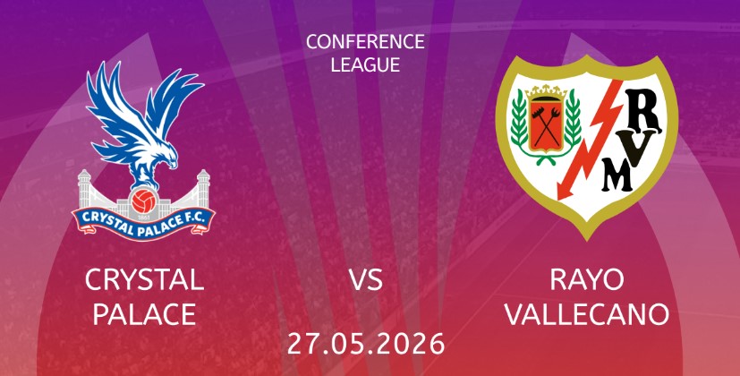 Tỷ lệ kèo Crystal Palace vs Rayo Vallecano hôm nay, 2h00 ngày 28/5