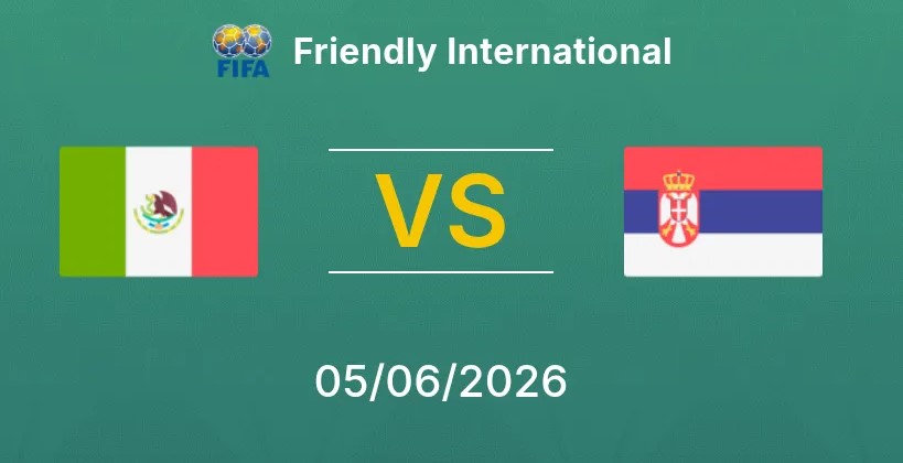 Soi kèo bóng đá Mexico vs Serbia hôm nay, 9h00 ngày 5/6